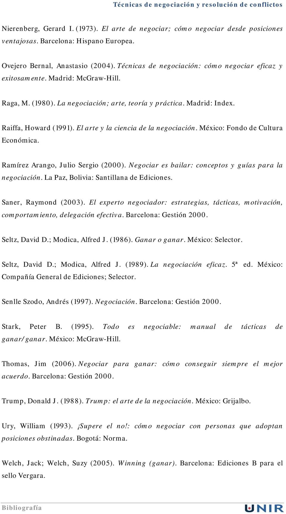 El arte y la ciencia de la negociación. México: Fondo de Cultura Económica. Ramírez Arango, Julio Sergio (2000). Negociar es bailar: conceptos y guías para la negociación.