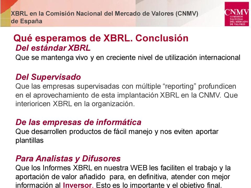 Conclusión Del estándar XBRL Que se mantenga vivo y en creciente nivel de utilización internacional Del Supervisado Que las empresas supervisadas con múltiple reporting