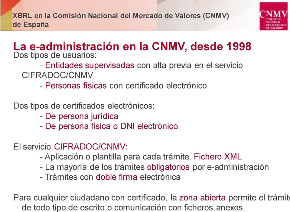 El servicio CIFRADOC/CNMV: - Aplicación o plantilla para cada trámite.