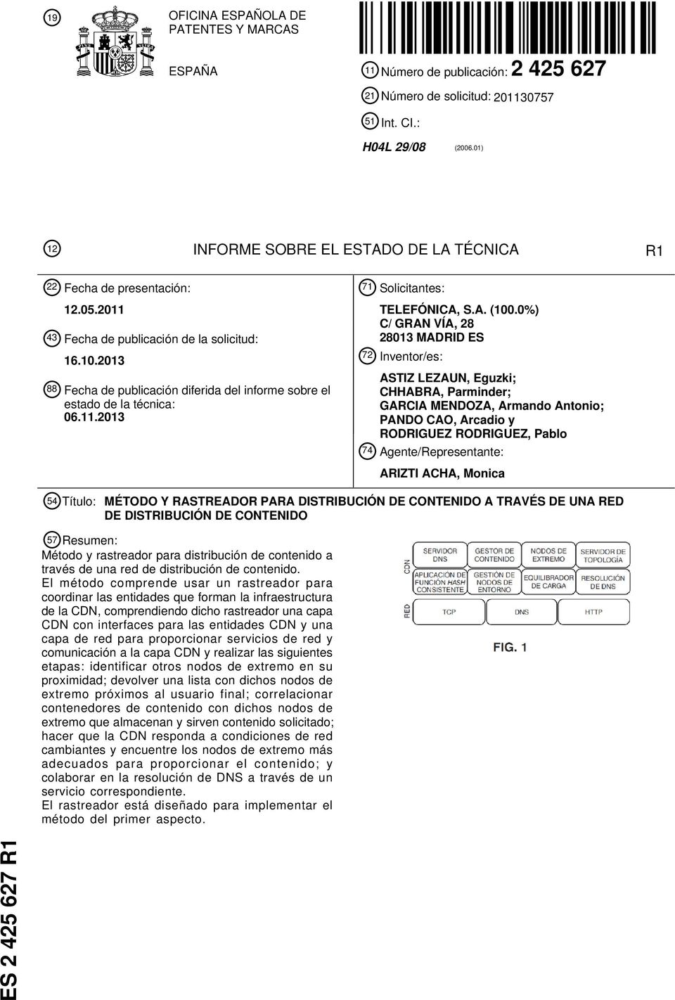 2013 88 Fecha de publicación diferida del informe sobre el estado de la técnica: 06.11.2013 71 Solicitantes: TELEFÓNICA, S.A. (100.