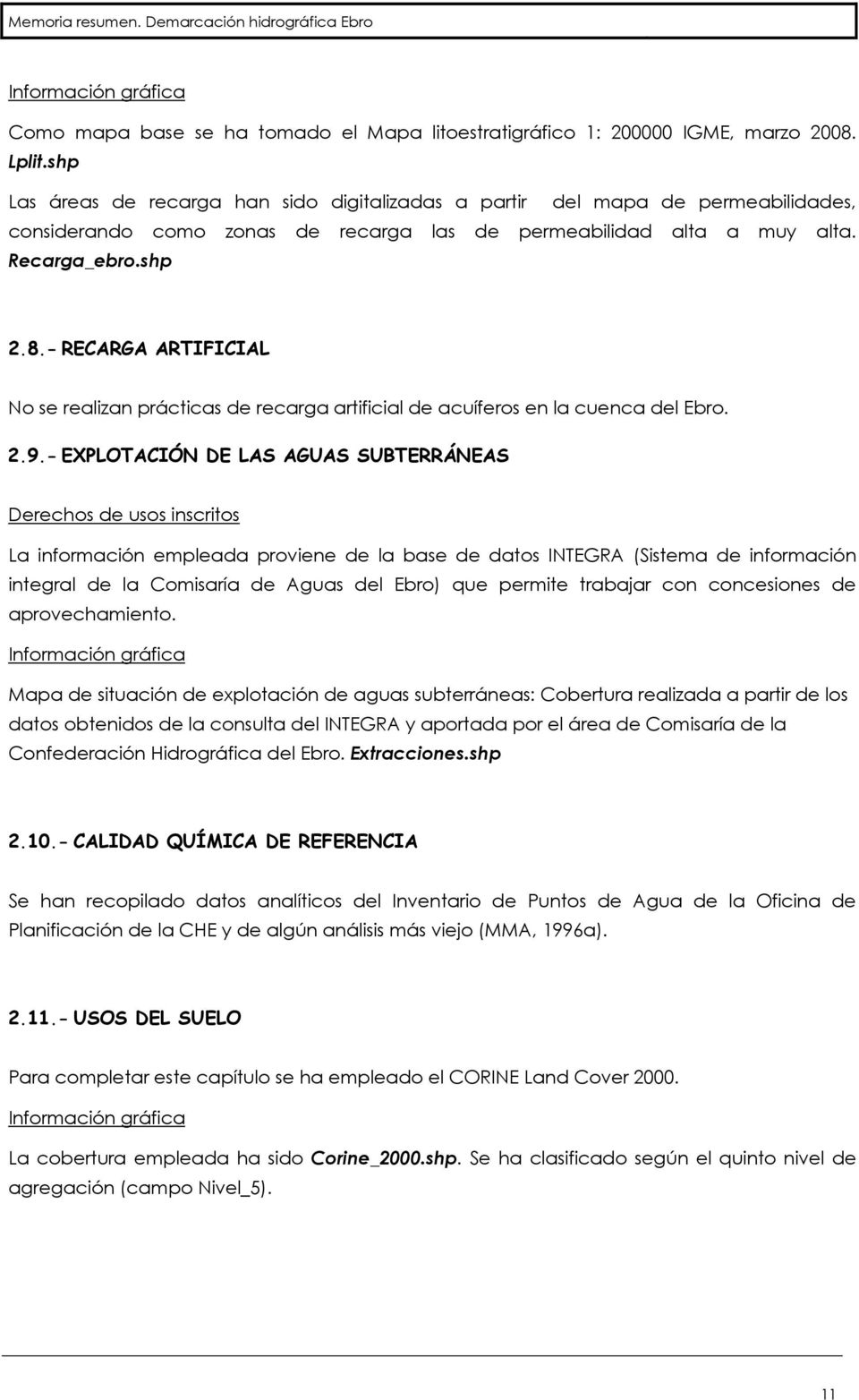 - RECARGA ARTIFICIAL No se realizan prácticas de recarga artificial de acuíferos en la cuenca del Ebro. 2.9.