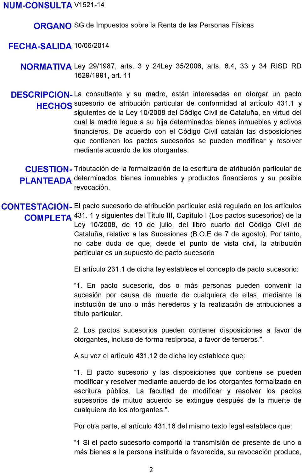1 y siguientes de la Ley 10/2008 del Código Civil de Cataluña, en virtud del cual la madre legue a su hija determinados bienes inmuebles y activos financieros.