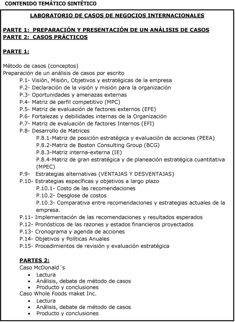 3- Oportunidades y amenazas externas P.4- Matriz de perfil competitivo (MPC) P.5- Matriz de evaluación de factores externos (EFE) P.6- Fortalezas y debilidades internas de la Organización P.