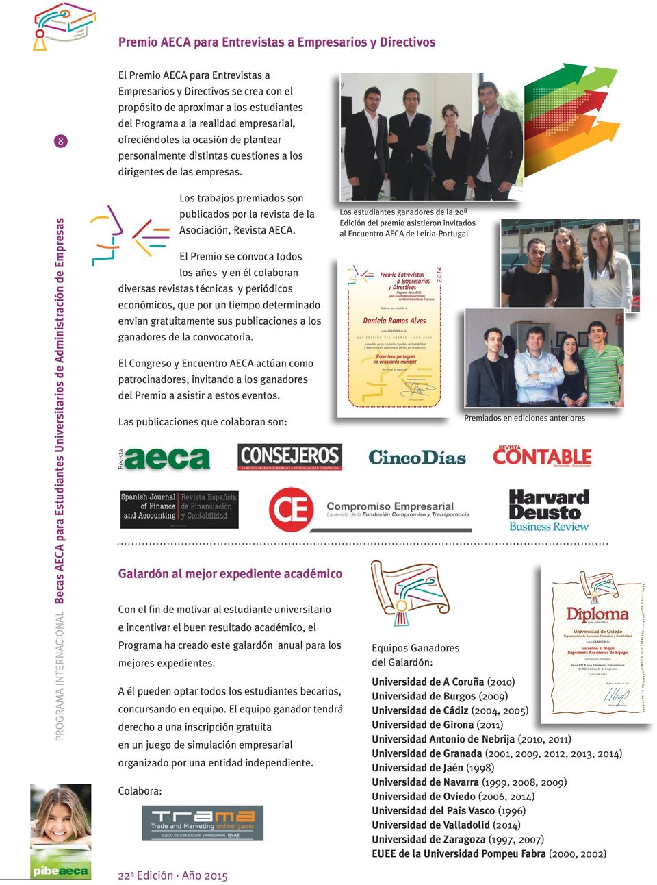 cuestiones a los dirigentes de las empresas. pibeaeca 22ª Edición Año 2015 Los trabajos premiados son publicados por la revista de la Asociación, Revista AECA.