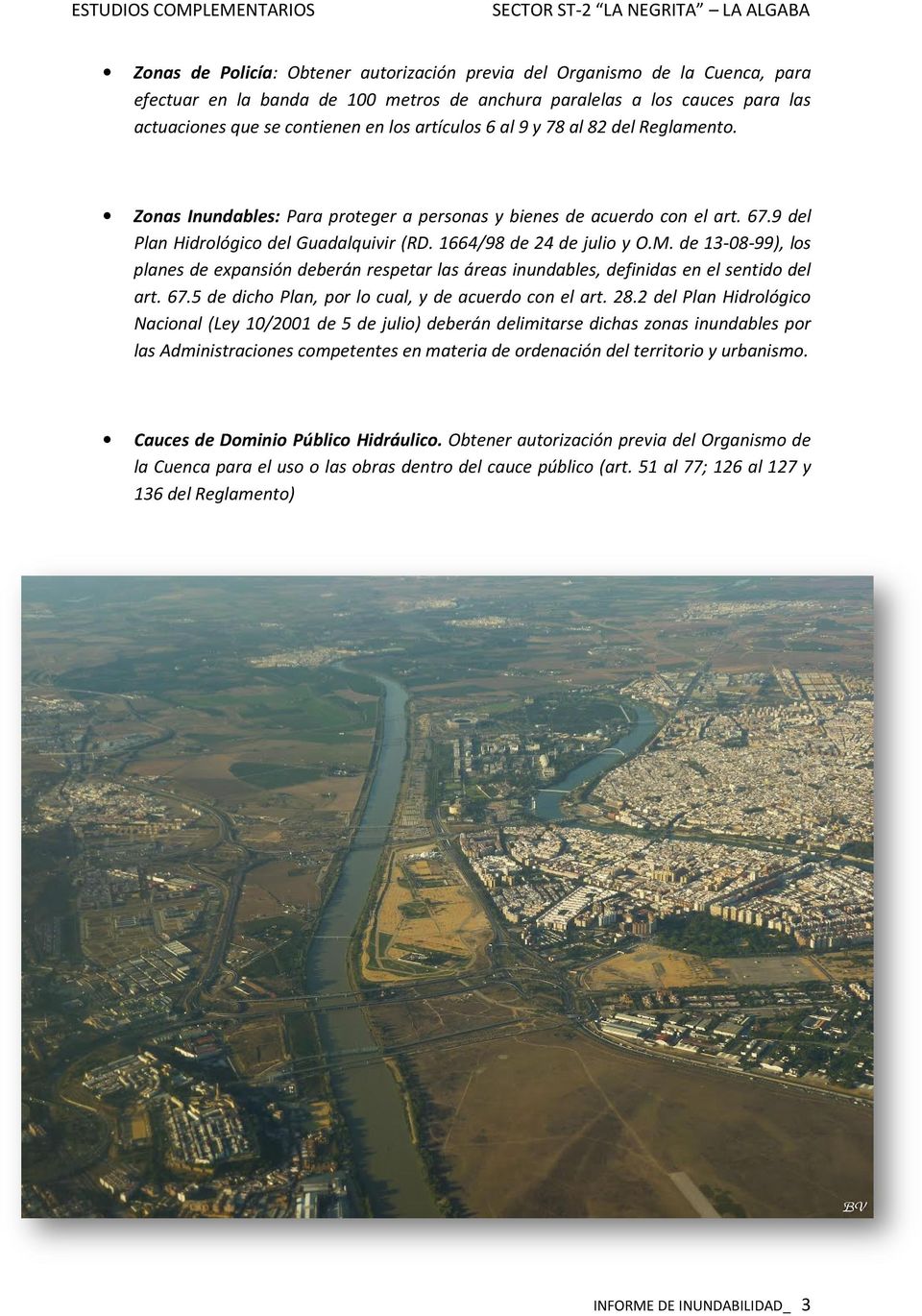 9 del Plan Hidrológico del Guadalquivir (RD. 1664/98 de 24 de julio y O.M. de 13-08-99), 13 los planes de expansión deberán respetar las áreas inundables, definidas en el sentido del art. 67.