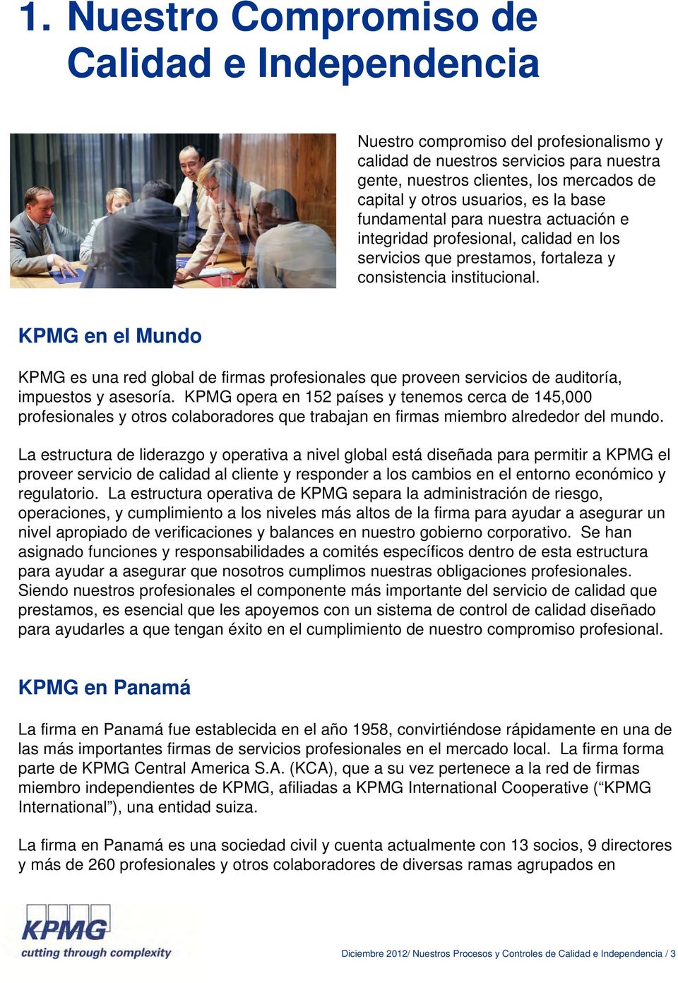 KPMG en el Mundo KPMG es una red global de firmas profesionales que proveen servicios de auditoría, impuestos y asesoría.