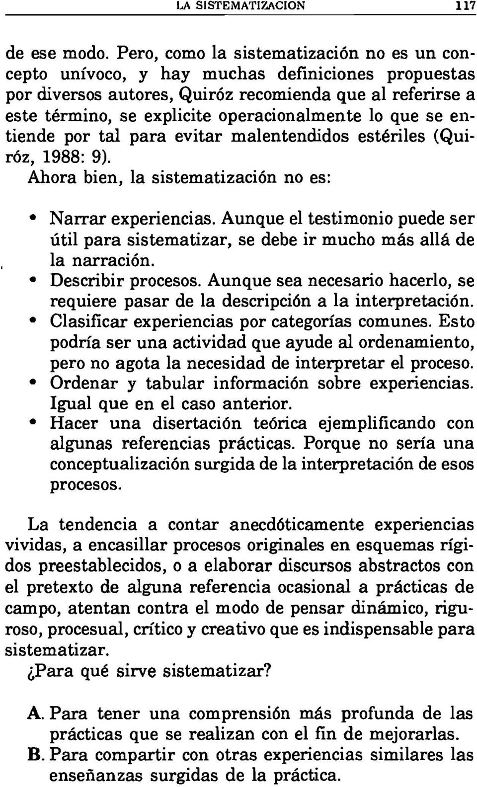 que se entiende por tal para evitar malentendidos estériles (Quiróz, 1988: 9). Ahora bien, la sistematización no es: Narrar experiencias.