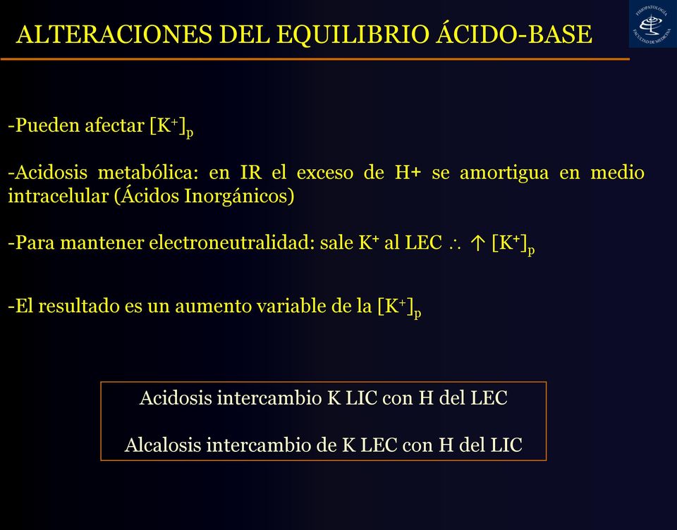 electroneutralidad: sale K + al LEC [K + ] p -El resultado es un aumento variable de la [K