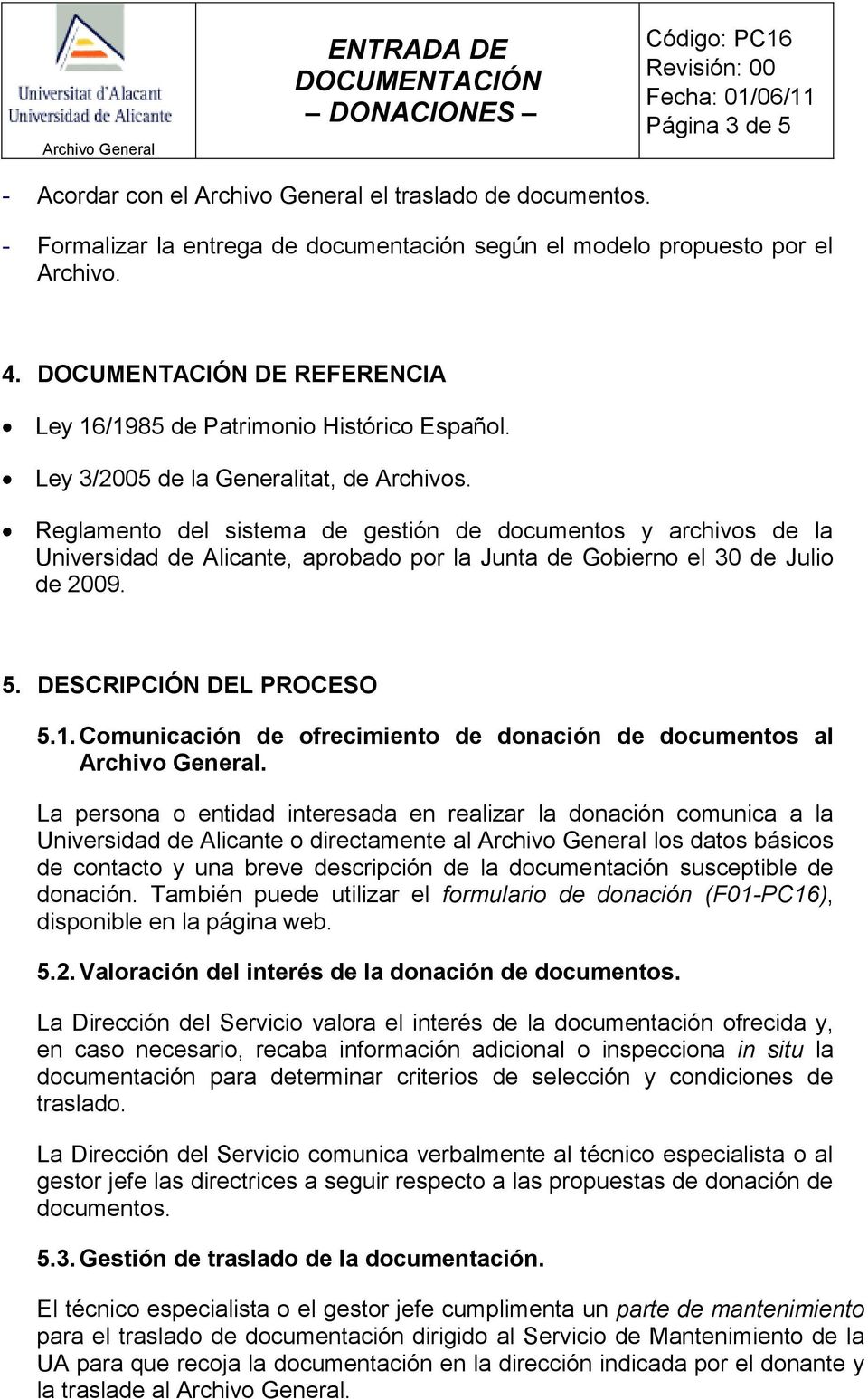 Reglamento del sistema de gestión de documentos y archivos de la Universidad de Alicante, aprobado por la Junta de Gobierno el 30 de Julio de 2009. 5. DESCRIPCIÓN DEL PROCESO 5.1.