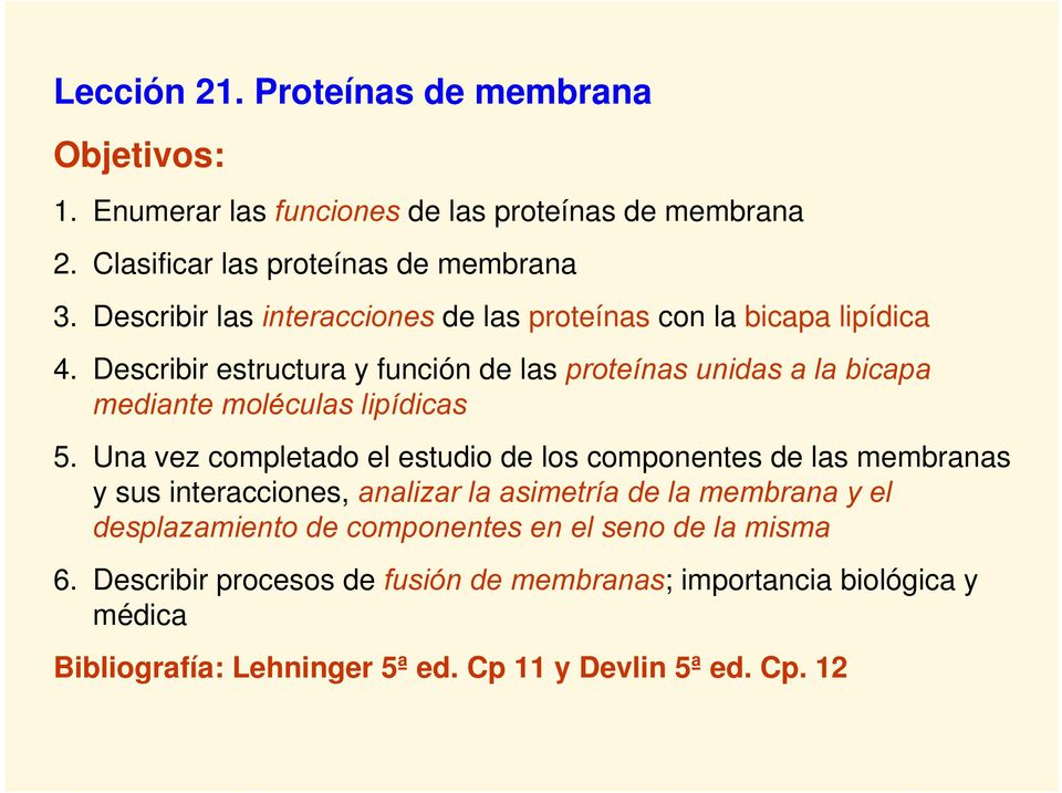 Describir estructura y función de las proteínas unidas a la bicapa mediante moléculas lipídicas 5.