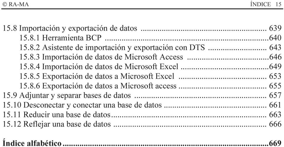 .. 653 15.8.6 Exportación de datos a Microsoft access... 655 15.9 Adjuntar y separar bases de datos... 657 15.