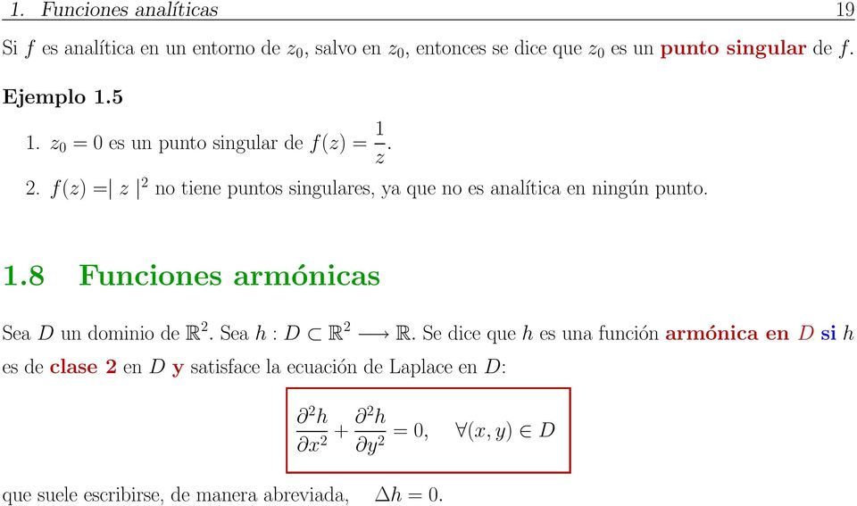 f(z) = z 2 no tiene puntos singulares, ya que no es analítica en ningún punto. 1.8 Funciones armónicas Sea D un dominio de R 2.