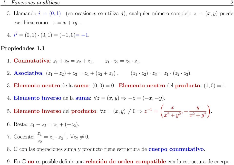 Elemento neutro del producto: (1, 0) = 1. 4. Elemento inverso de la suma: z = (x, y) z = ( x, y). ( x 5. Elemento inverso del producto: z = (x, y) 0 z 1 = x 2 + y 2, y ). x 2 + y 2 6.