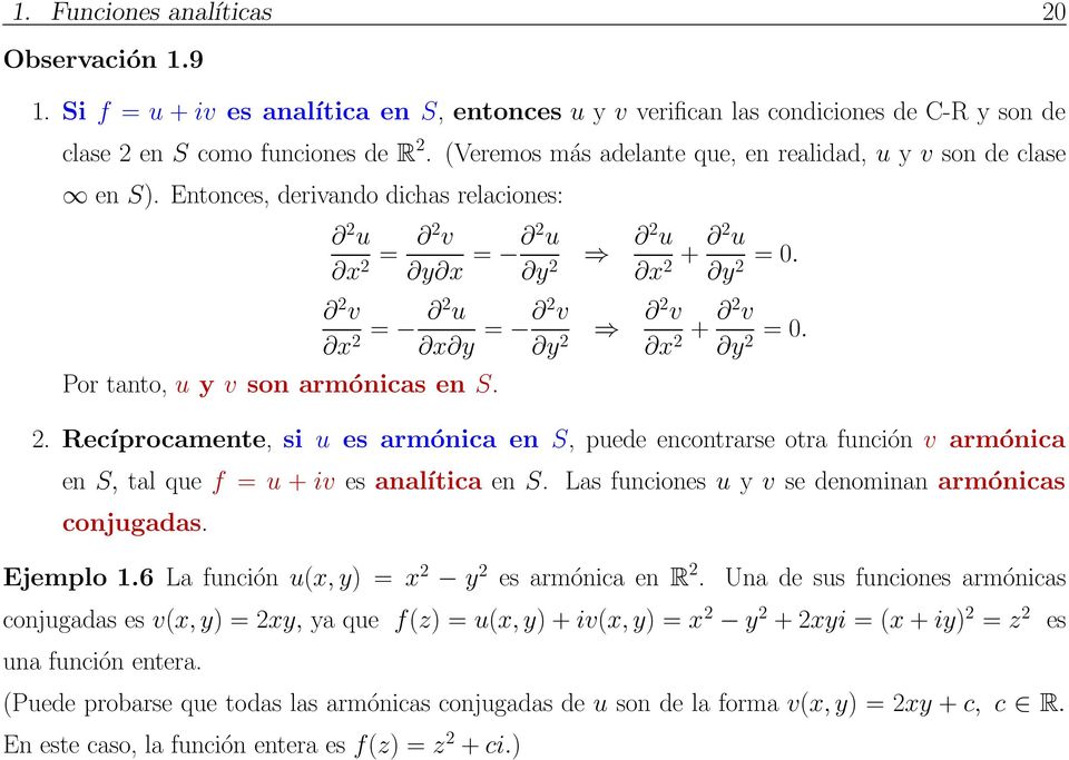 2 v x 2 = 2 u x y = 2 v y 2 2 v x 2 + 2 v y 2 = 0. 2. Recíprocamente, si u es armónica en S, puede encontrarse otra función v armónica en S, tal que f = u + iv es analítica en S.