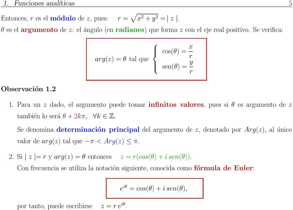 Para un z dado, el argumento puede tomar infinitos valores, pues si θ es argumento de z también lo será θ + 2kπ, k Z.