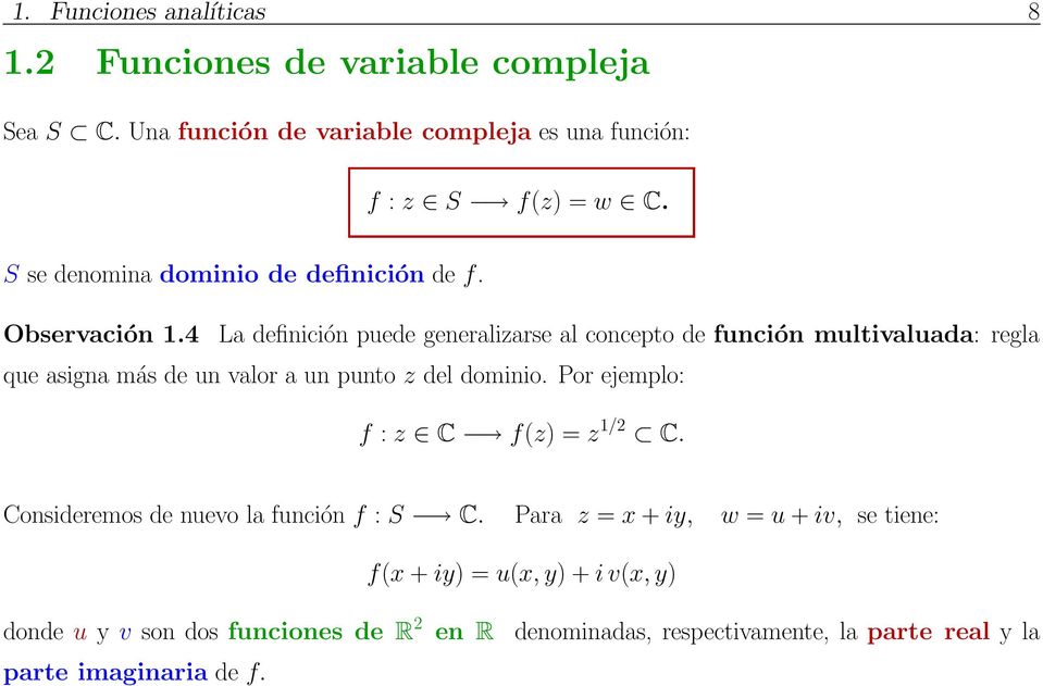 4 La definición puede generalizarse al concepto de función multivaluada: regla que asigna más de un valor a un punto z del dominio.