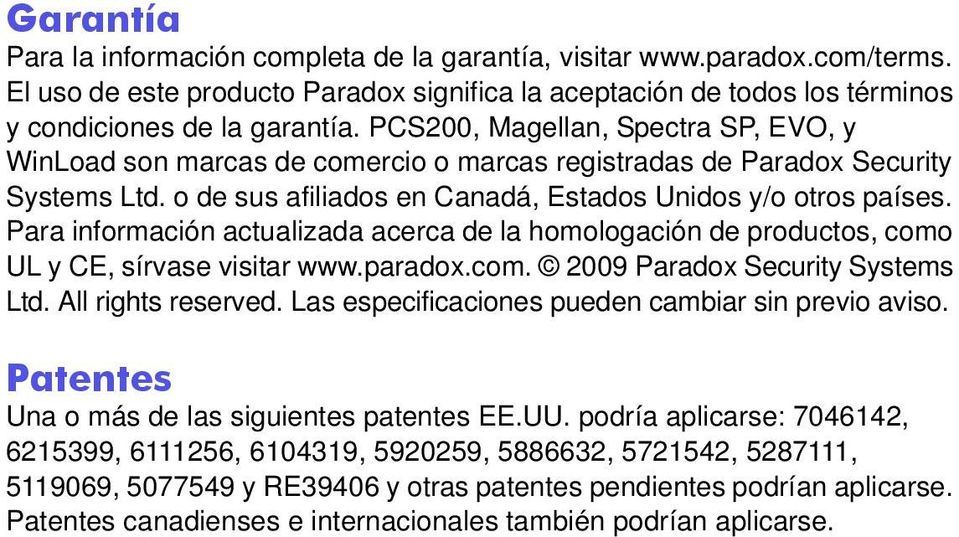 Para información actualizada acerca de la homologación de productos, como UL y CE, sírvase visitar www.paradox.com. 2009 Paradox Security Systems Ltd. All rights reserved.