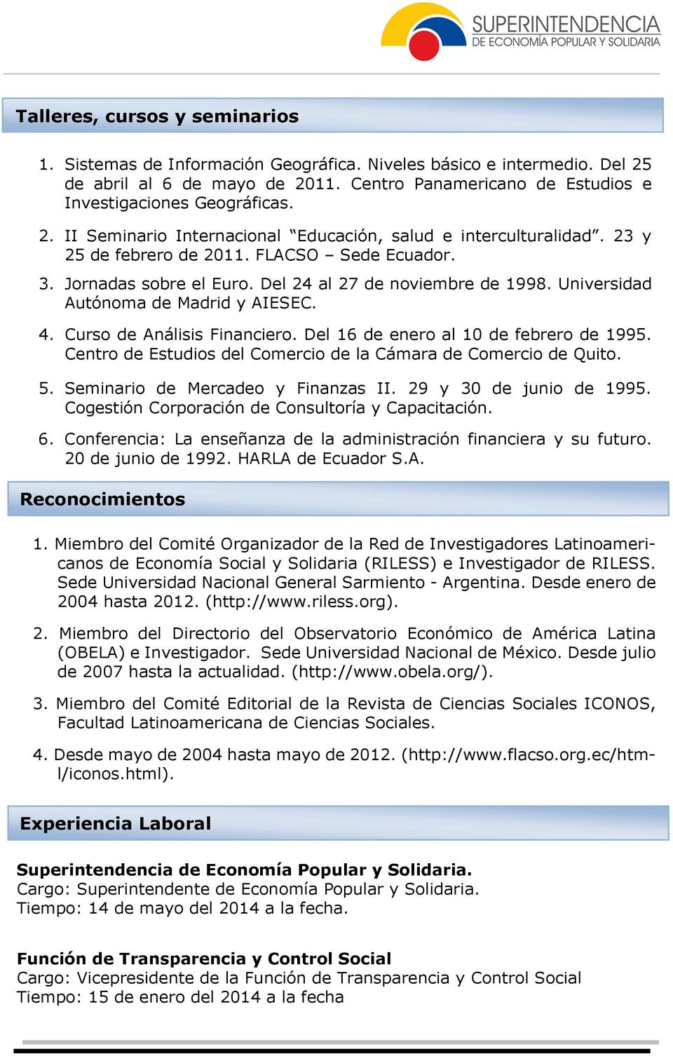 Universidad Autónoma de Madrid y AIESEC. 4. Curso de Análisis Financiero. Del 16 de enero al 10 de febrero de 1995. Centro de Estudios del Comercio de la Cámara de Comercio de Quito. 5.