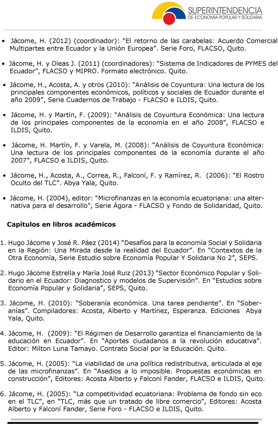 y otros (2010): Análisis de Coyuntura: Una lectura de los principales componentes económicos, políticos y sociales de Ecuador durante el año 2009, Serie Cuadernos de Trabajo - FLACSO e ILDIS, Quito.