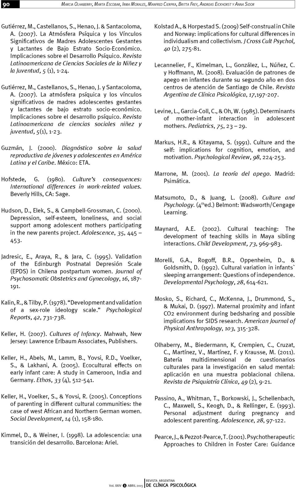 Revista Latinoamericana de Ciencias Sociales de la Niñez y la Juventud, 5 (1), 1-24. Gutiérrez, M., Castellanos, S., Henao, J. y Santacoloma, A. (2007).