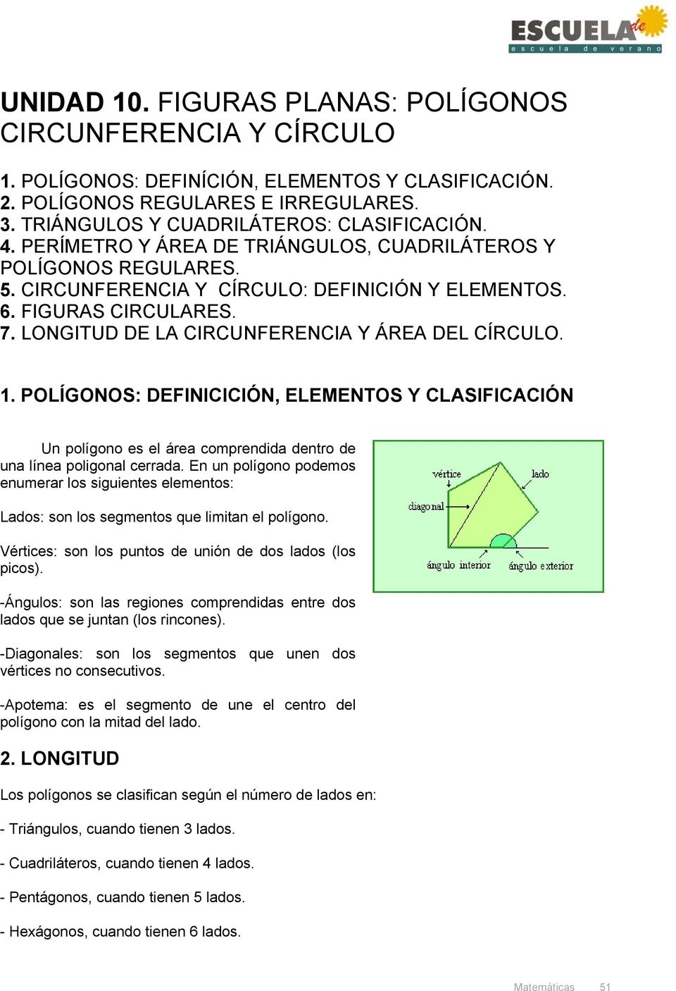 POLÍGONOS: DEFINICICIÓN, ELEMENTOS Y CLASIFICACIÓN Un polígono es el área comprendida dentro de una línea poligonal cerrada.