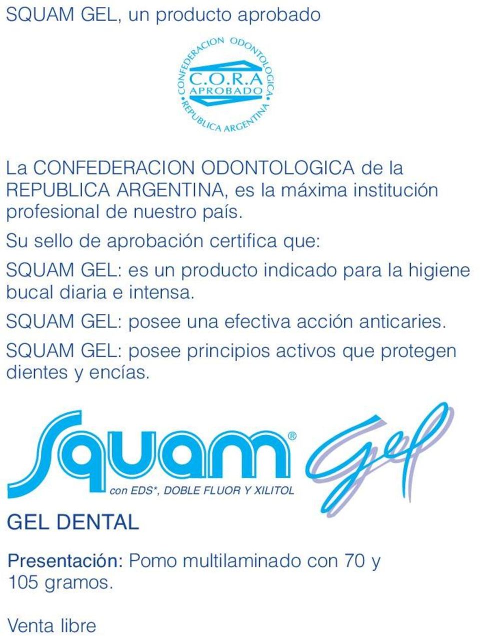 Su sello de aprobación certifica que: SQUAM GEL: es un producto indicado para la higiene bucal diaria e intensa.