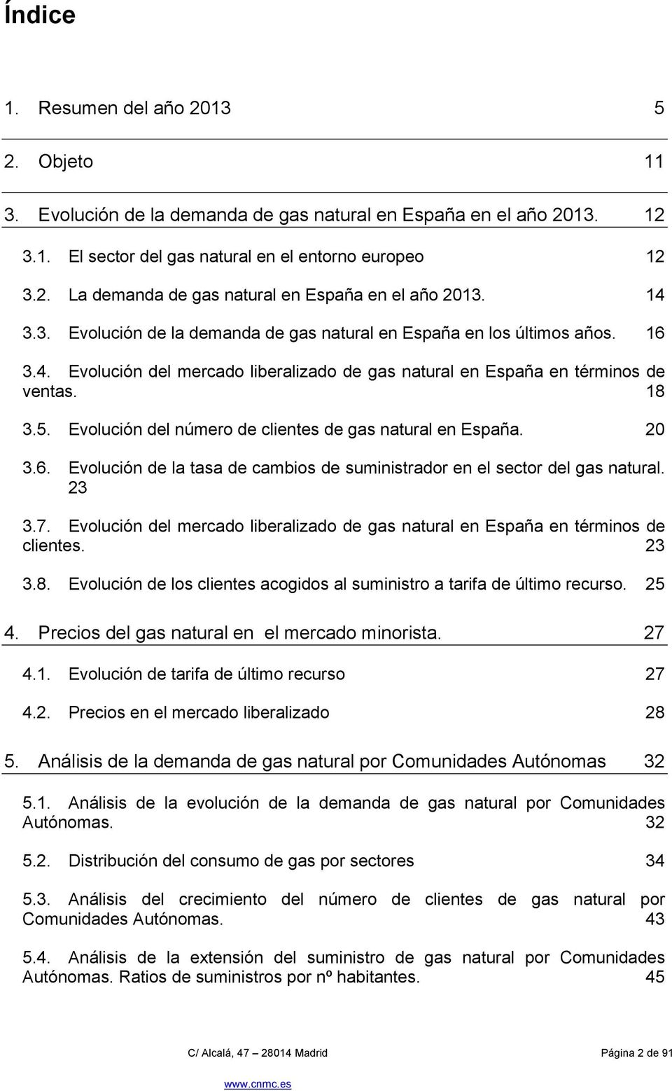 Evolución del número de clientes de gas natural en España. 20 3.6. Evolución de la tasa de cambios de suministrador en el sector del gas natural. 23 3.7.