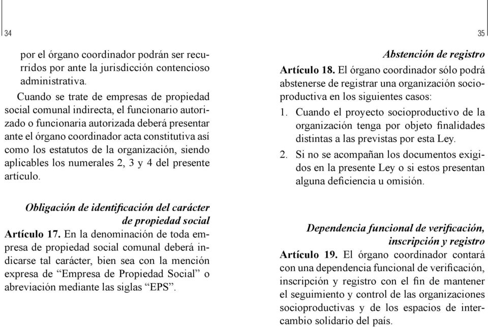 estatutos de la organización, siendo aplicables los numerales 2, 3 y 4 del presente artículo. Obligación de identificación del carácter de propiedad social Artículo 17.