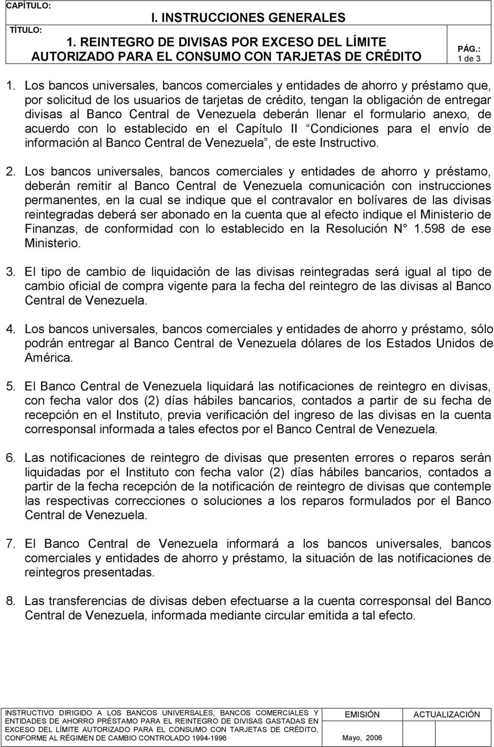 Venezuela deberán llenar el formulario anexo, de acuerdo con lo establecido en el Capítulo II Condiciones para el envío de información al Banco Central de Venezuela, de este Instructivo. 2.