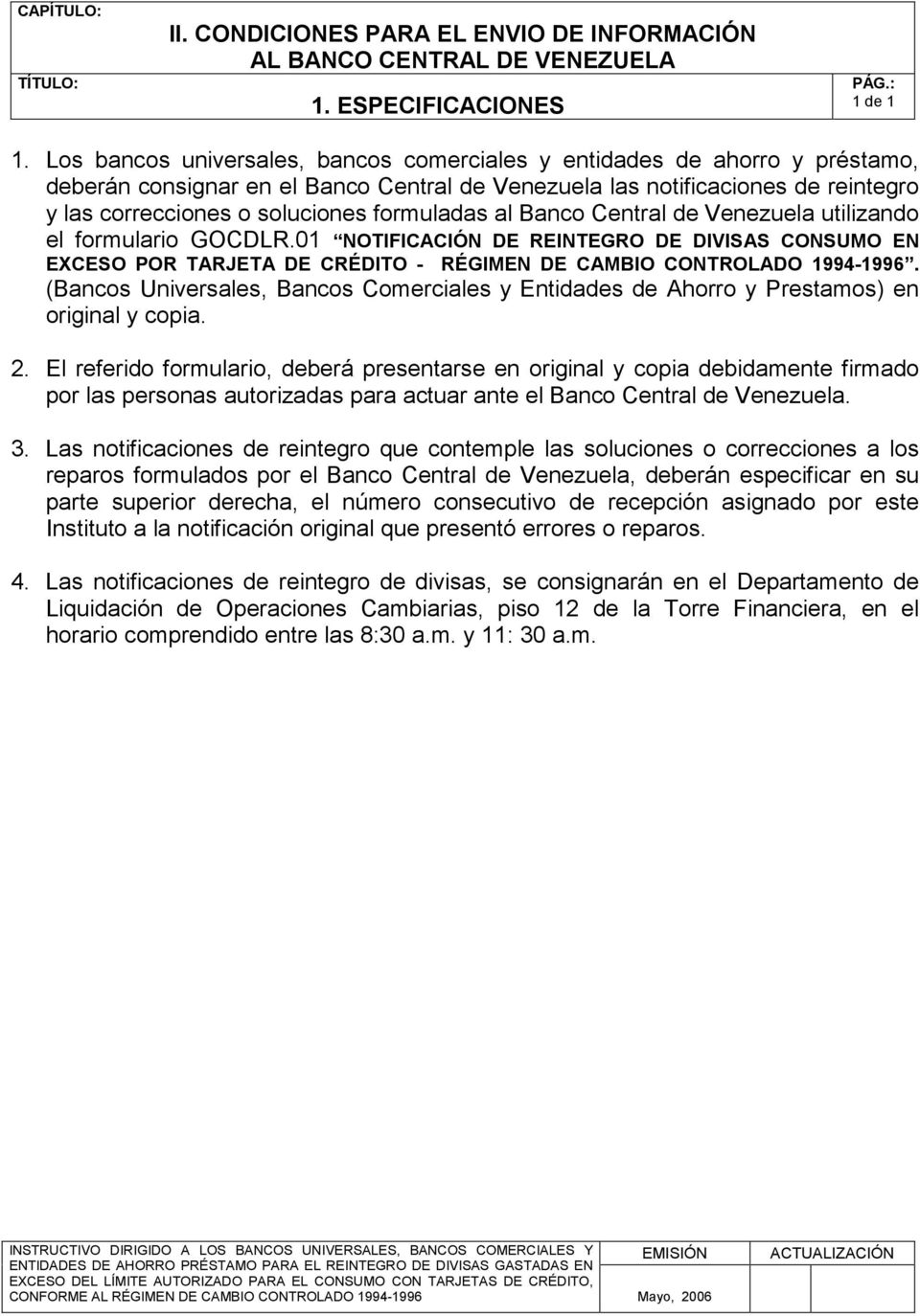 formuladas al Banco Central de Venezuela utilizando el formulario GOCDLR.01 NOTIFICACIÓN DE REINTEGRO DE DIVISAS CONSUMO EN EXCESO POR TARJETA DE CRÉDITO - RÉGIMEN DE CAMBIO CONTROLADO 1994-1996.