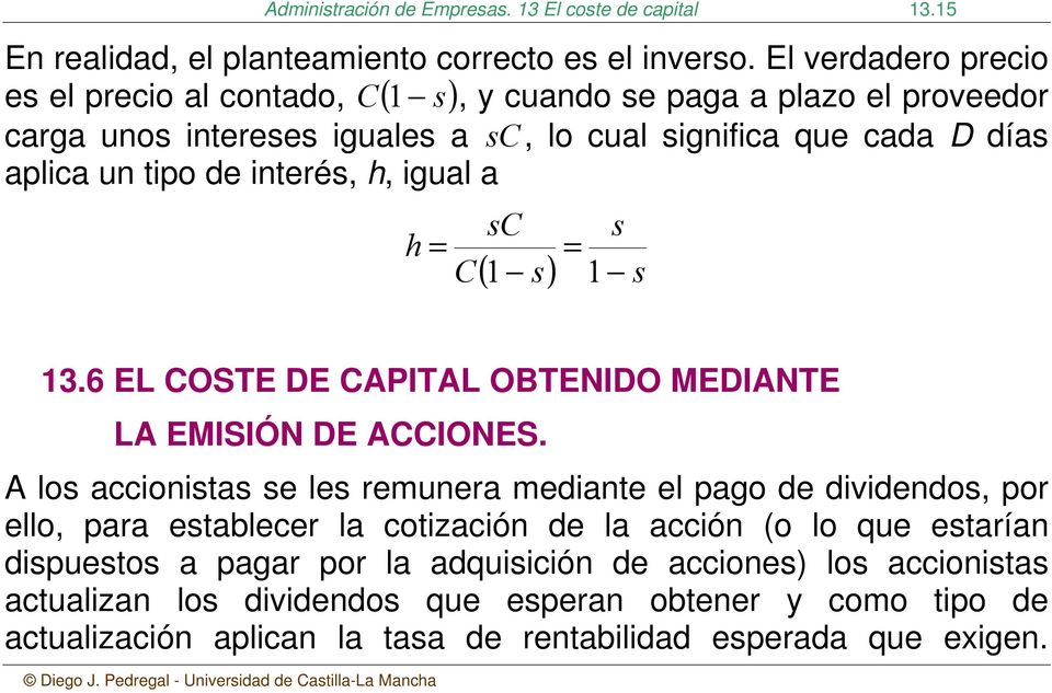 interés, h, igual a h = C sc = s ( 1 s) 1 s 13.6 EL COSTE DE CAPITAL OBTENIDO MEDIANTE LA EMISIÓN DE ACCIONES.