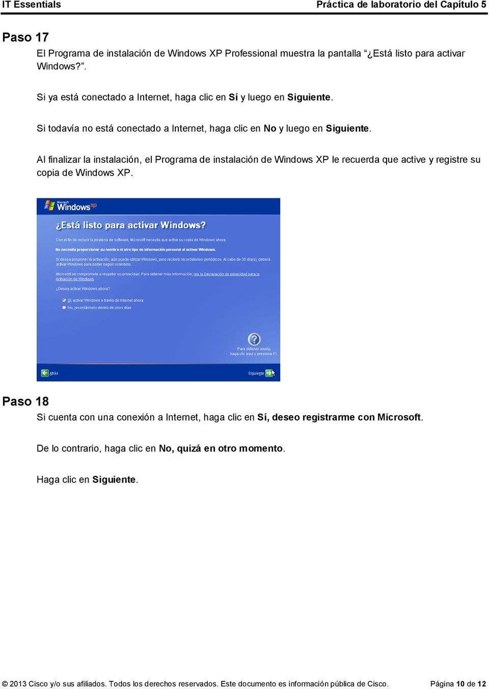 Al finalizar la instalación, el Programa de instalación de Windows XP le recuerda que active y registre su copia de Windows XP.