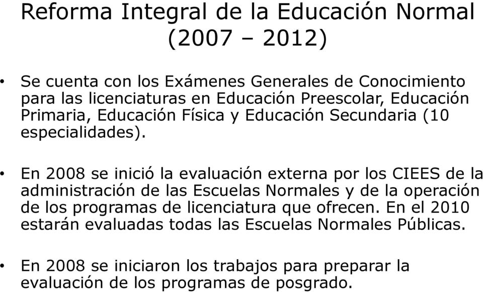 En 2008 se inició la evaluación externa por los CIEES de la administración de las Escuelas Normales y de la operación de los programas de