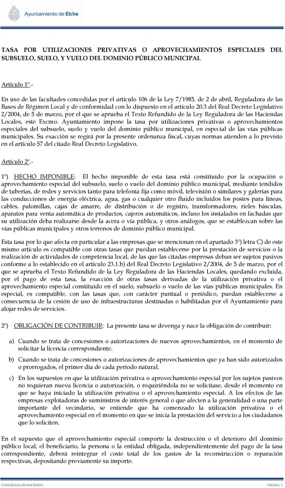3 del Real Decreto Legislativo 2/2004, de 5 de marzo, por el que se aprueba el Texto Refundido de la Ley Reguladora de las Haciendas Locales, este Excmo.