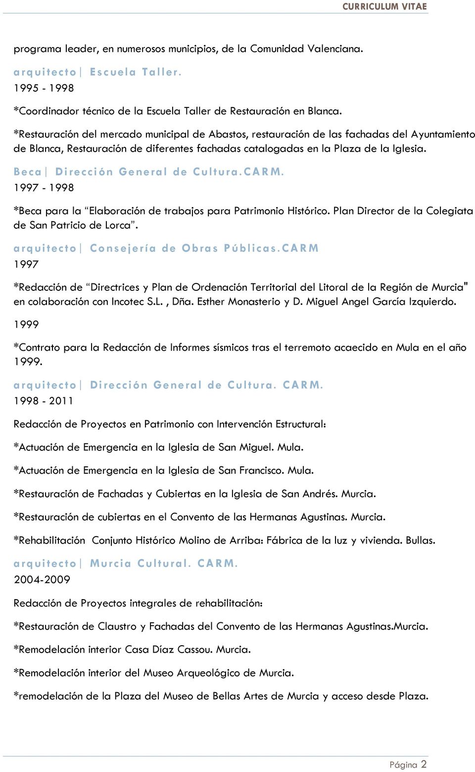 Beca Dirección General de Cultura.CARM. 1997-1998 *Beca para la Elaboración de trabajos para Patrimonio Histórico. Plan Director de la Colegiata de San Patricio de Lorca.