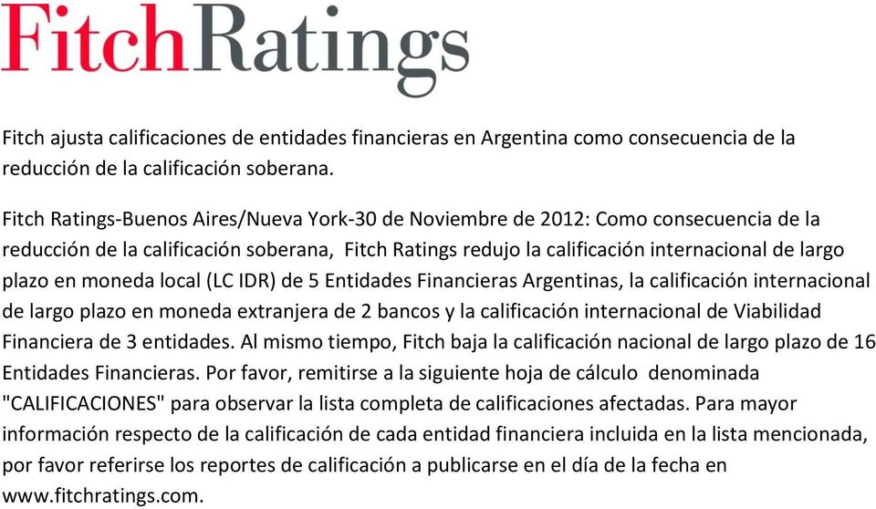 moneda local (LC IDR) de 5 Entidades Financieras Argentinas, la calificación internacional de largo plazo en moneda extranjera de 2 bancos y la calificación internacional de Viabilidad Financiera de