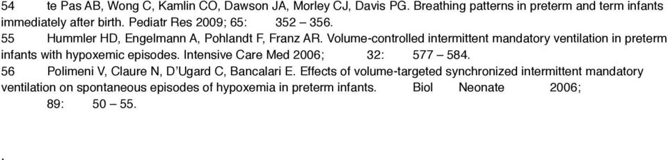 Volume-controlled intermittent mandatory ventilation in preterm infants with hypoxemic episodes. Intensive Care Med 2006;# 32:# 577 584.