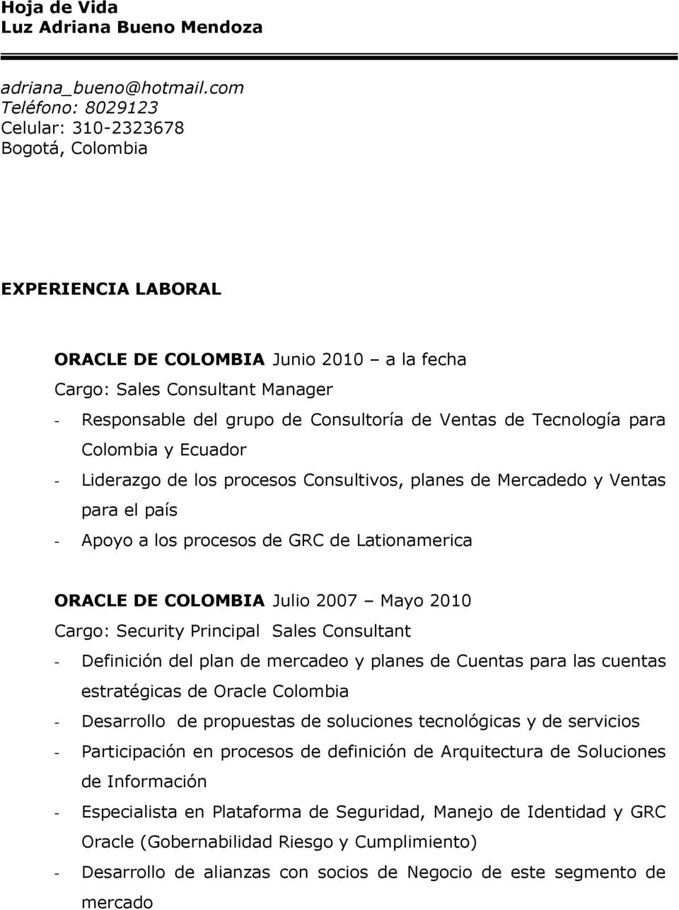 Ventas de Tecnología para Colombia y Ecuador - Liderazgo de los procesos Consultivos, planes de Mercadedo y Ventas para el país - Apoyo a los procesos de GRC de Lationamerica ORACLE DE COLOMBIA Julio