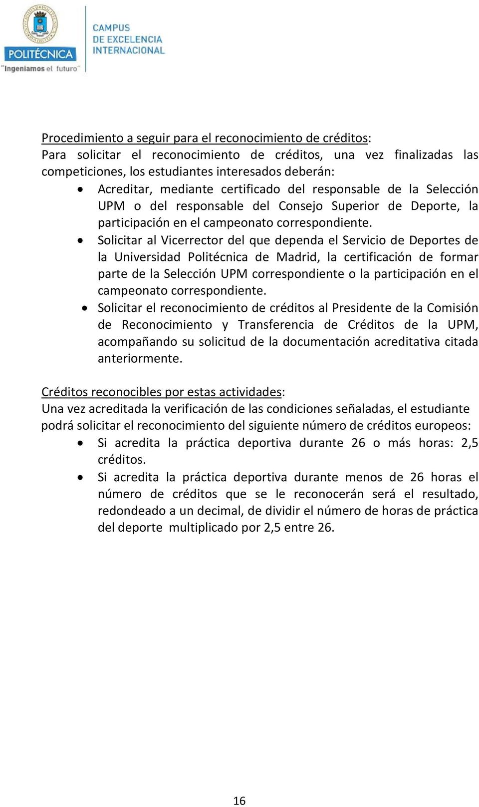 Solicitar al Vicerrector del que dependa el Servicio de Deportes de la Universidad Politécnica de Madrid, la certificación de formar parte de la Selección UPM correspondiente o la participación en el