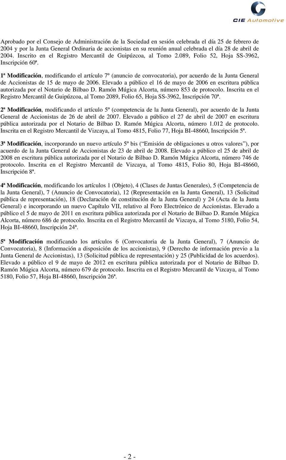 1ª Modificación, modificando el artículo 7º (anuncio de convocatoria), por acuerdo de la Junta General de Accionistas de 15 de mayo de 2006.