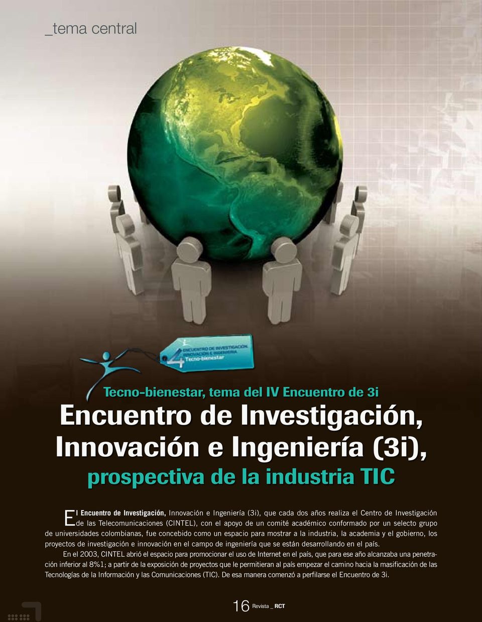 colombianas, fue concebido como un espacio para mostrar a la industria, la academia y el gobierno, los proyectos de investigación e innovación en el campo de ingeniería que se están desarrollando en