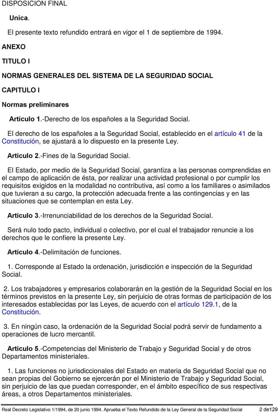El derecho de los españoles a la Seguridad Social, establecido en el artículo 41 de la Constitución, se ajustará a lo dispuesto en la presente Ley. Artículo 2.-Fines de la Seguridad Social.