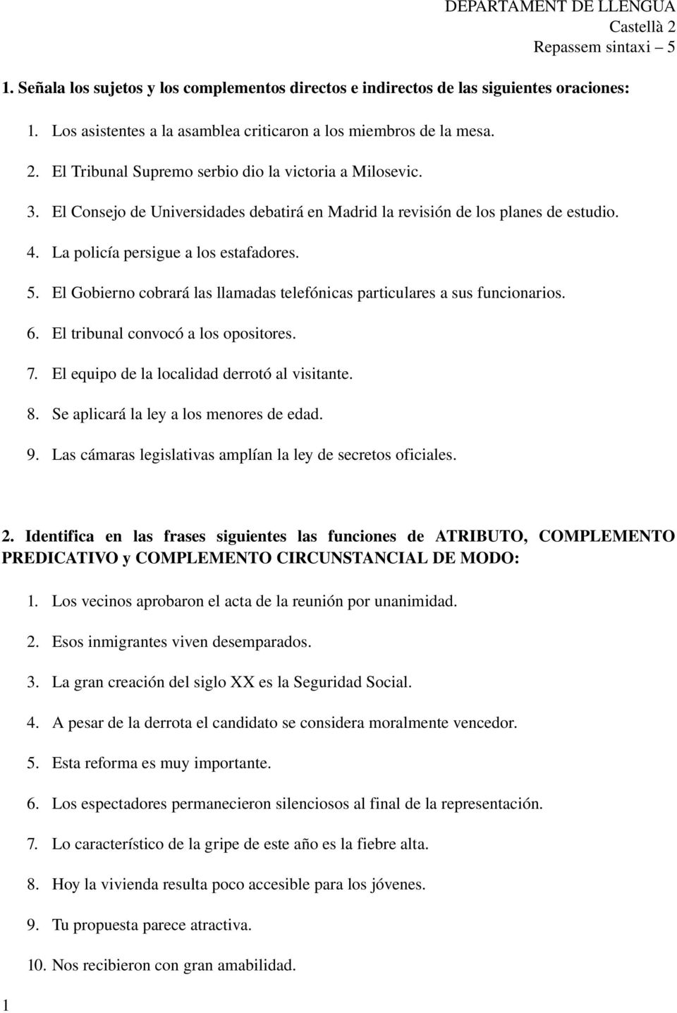 El Consejo de Universidades debatirá en Madrid la revisión de los planes de estudio. 4. La policía persigue a los estafadores. 5.