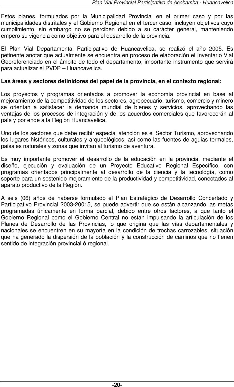 El Plan Vial Departamental Participativo de Huancavelica, se realizó el año 2005.