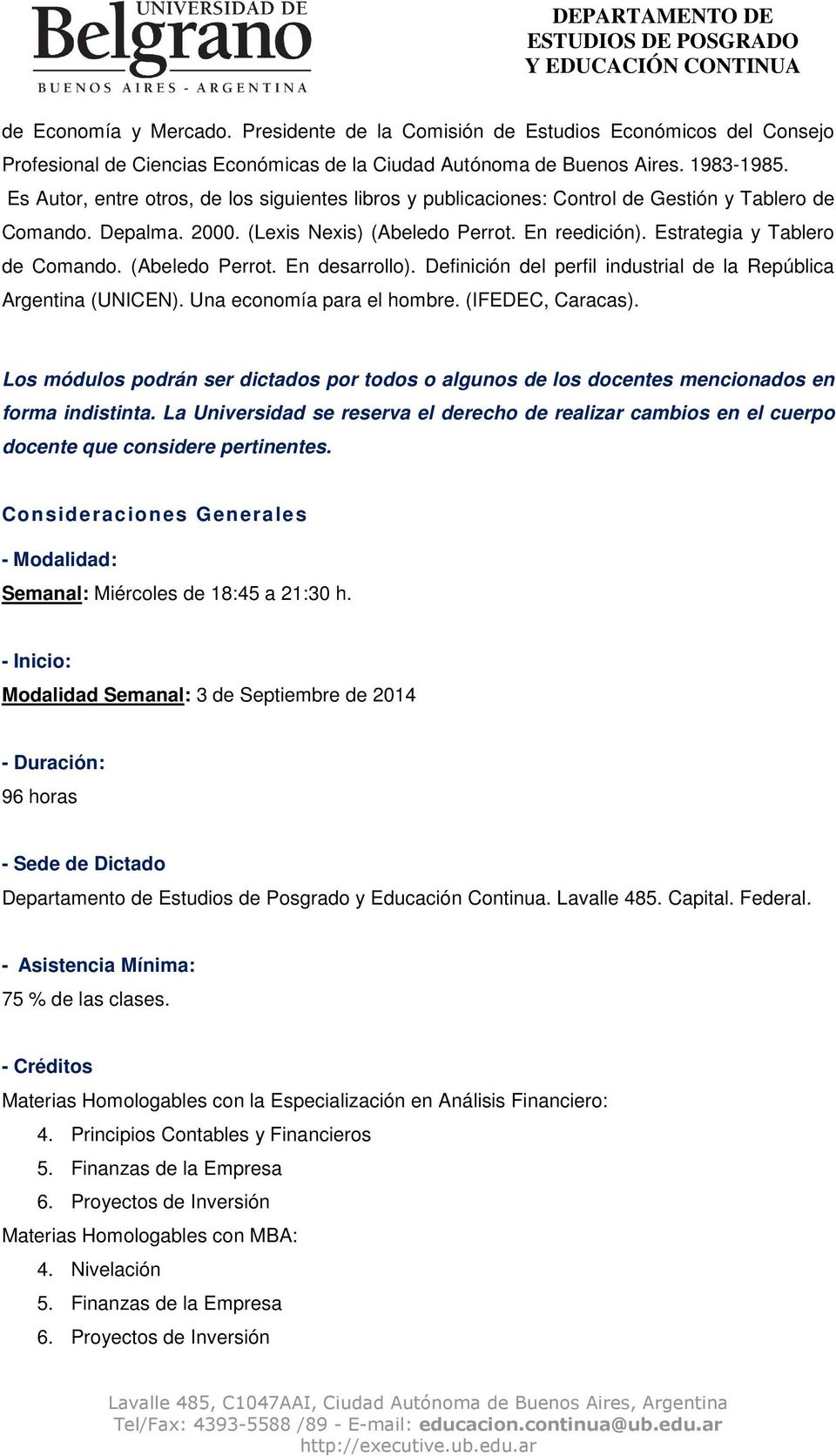 (Abeledo Perrot. En desarrollo). Definición del perfil industrial de la República Argentina (UNICEN). Una economía para el hombre. (IFEDEC, Caracas).