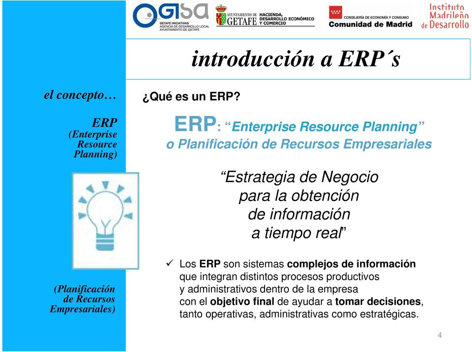 información a tiempo real Los ERP son sistemas complejos de información que integran distintos procesos productivos y