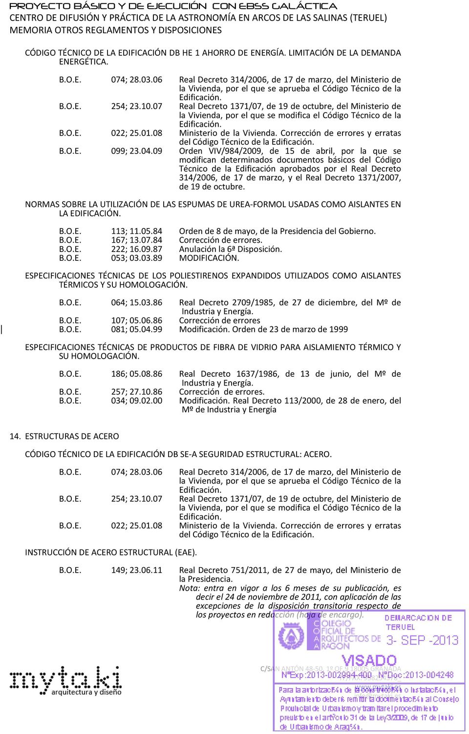 07 Real Decreto 1371/07, de 19 de octubre, del Ministerio de la Vivienda, por el que se modifica el Código Técnico de la 022; 25.01.08 Ministerio de la Vivienda.