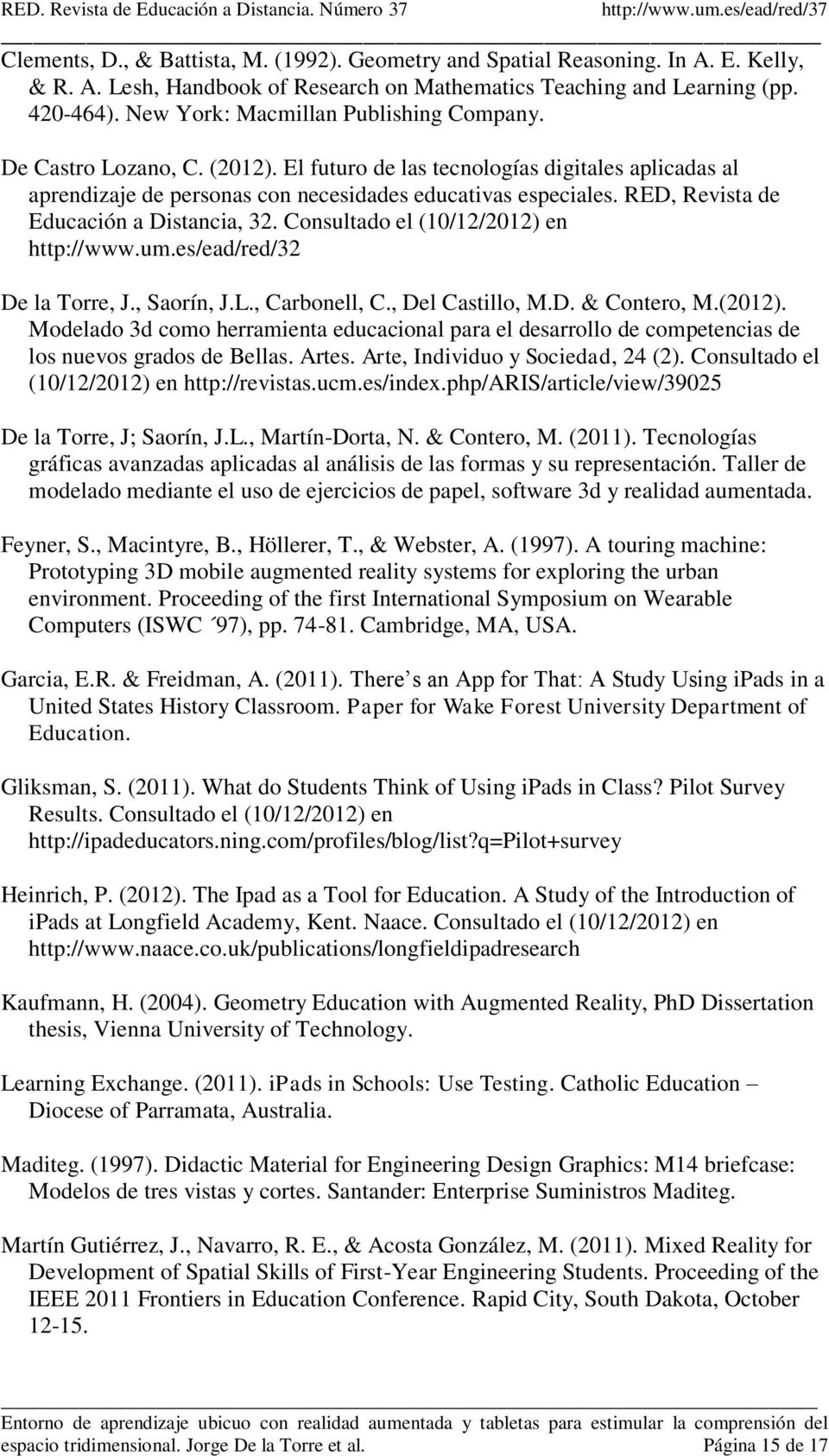 RED, Revista de Educación a Distancia, 32. Consultado el (10/12/2012) en http://www.um.es/ead/red/32 De la Torre, J., Saorín, J.L., Carbonell, C., Del Castillo, M.D. & Contero, M.(2012).