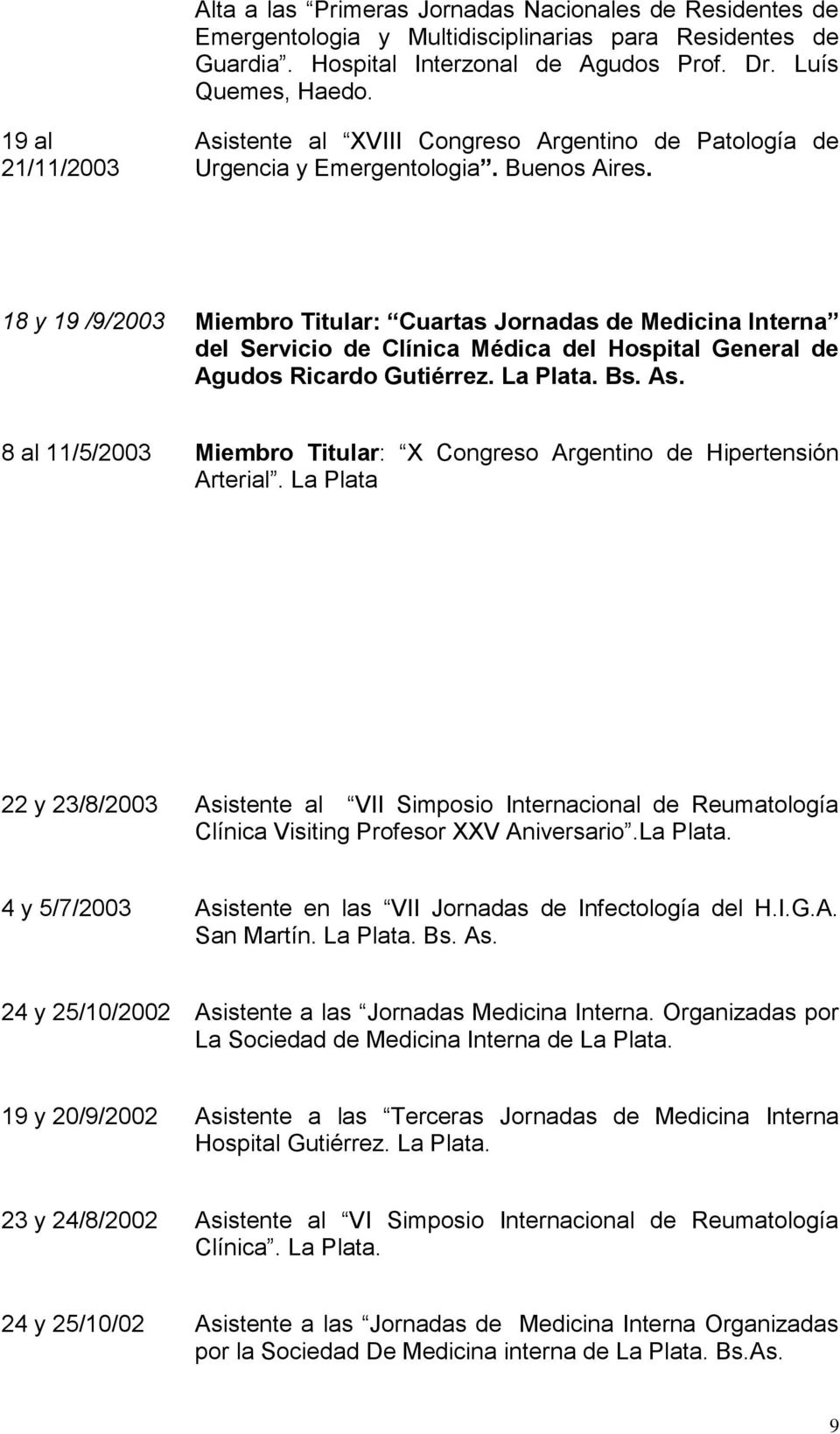 18 y 19 /9/2003 Miembro Titular: Cuartas Jornadas de Medicina Interna del Servicio de Clínica Médica del Hospital General de Agudos Ricardo Gutiérrez. La Plata. Bs. As.
