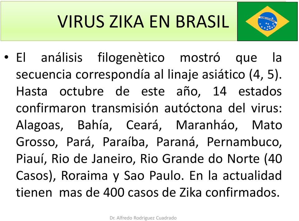 Hasta octubre de este año, 14 estados confirmaron transmisión autóctona del virus: Alagoas, Bahía,